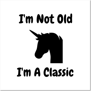 I'm Not Old I'm A Classic Unicorn Posters and Art